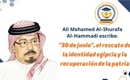 Ali Mohamed Al-Shurafa Al-Hammadi escribe: "30 de junio", el rescate de la identidad egipcia y la recuperación de la patria