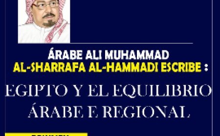 Al-Sharif Al-Hammadi: Egipto y el equilibrio árabe e regional