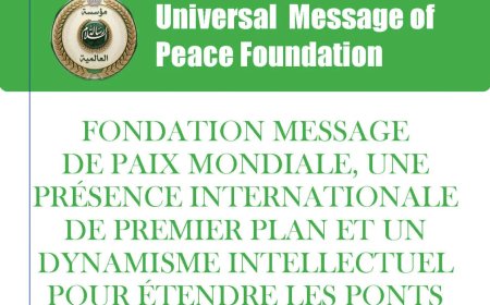 Fondation Message de Paix Mondiale, une présence internationale de ‎premier plan et un dynamisme intellectuel pour étendre les ponts du ‎dialogue